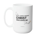 PHILIPPIANS 4:13 FAITH MUG - Premium Large White Round BPA-Free Cute Ceramic Coffee Tea Mug With C-Handle, Side View