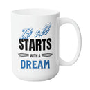 STARTS WITH A DREAM REST MUG - Premium Large White Round BPA-Free Cute Ceramic Coffee Tea Mug With C-Handle, Side View